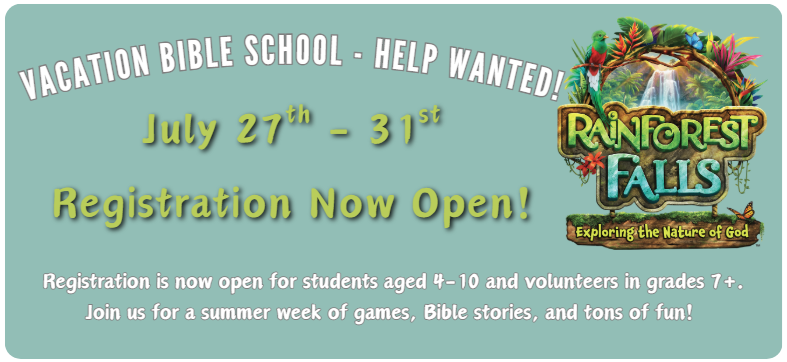 Text Reads: Vacatino Bible School - Help Wanted. July 27th - 31st. Registration now open! Registration is now open for students aged 4-10 and volunteers in grades 7+. Join us for a summer week of games, Bible stories, and tons of fun!